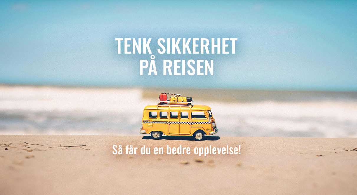 Tenk sikkerhet på reisen - Så får du en bedre opplevelse!